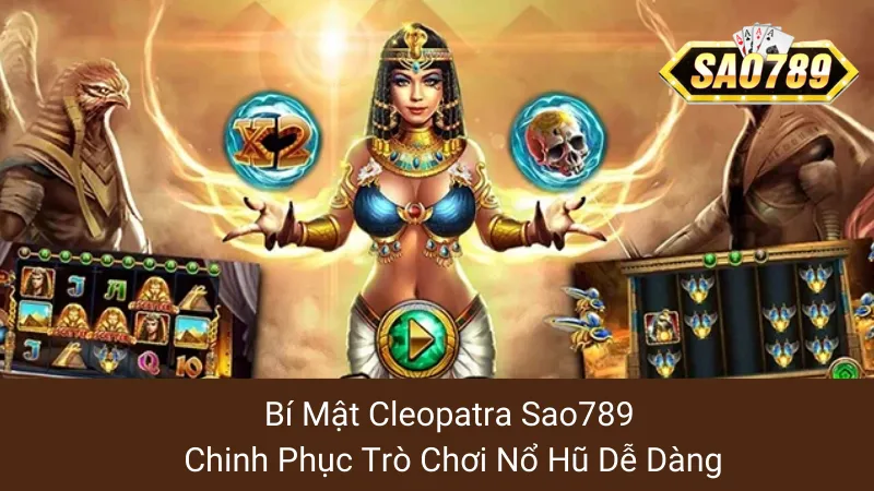 Bí Mật Cleopatra Sao789: Chinh Phục Trò Chơi Nổ Hũ Dễ Dàng