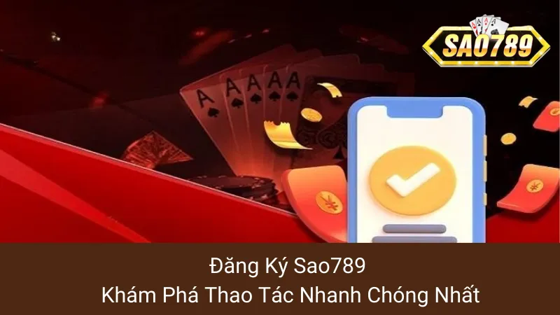 Đăng Ký Sao789: Khám Phá Thao Tác Nhanh Chóng Nhất