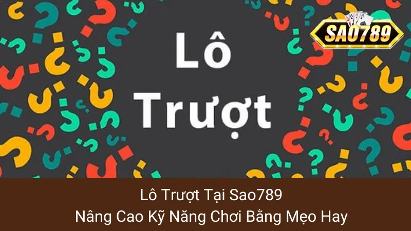 Lô Trượt Tại Sao789: Nâng Cao Kỹ Năng Chơi Bằng Mẹo Hay