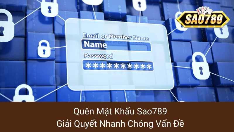Quên Mật Khẩu Sao789: Giải Quyết Nhanh Chóng Vấn Đề 