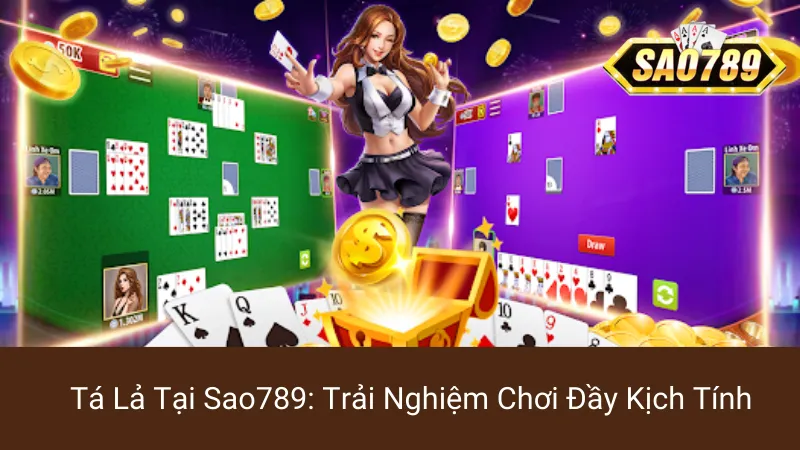 Tá Lả Tại Sao789: Trải Nghiệm Chơi Đầy Kịch Tính